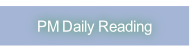 PM Daily Reading.
