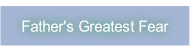 Father's Greatest Fear.