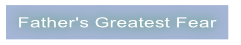 Father's Greatest Fear.