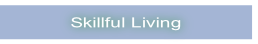 Skillful Living.